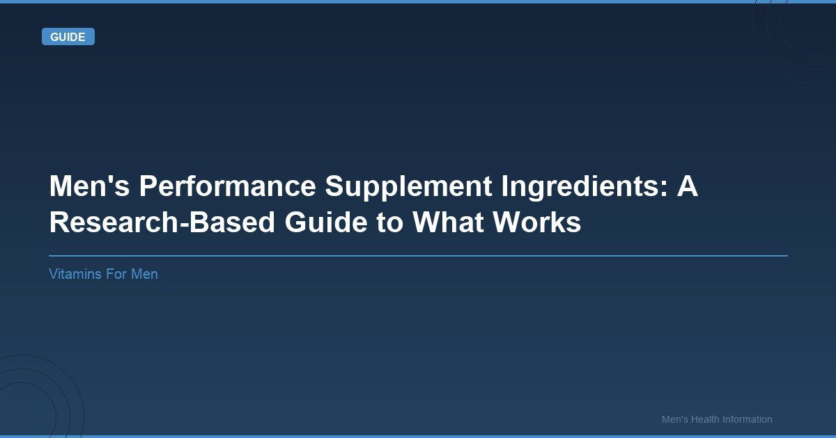 Featured image for: Men's Performance Supplement Ingredients: A Research-Based Guide to What Works